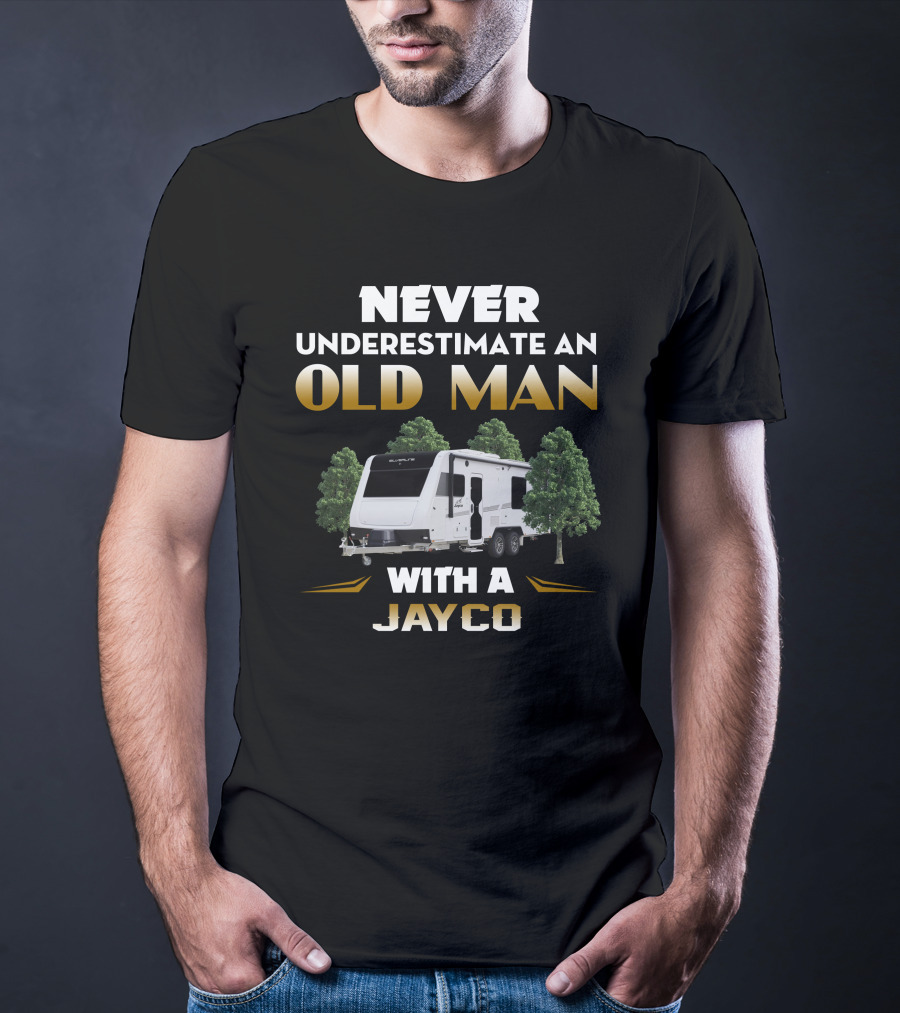 NEVER UNDERESTIMATE AN OLD MAN WITH A JAYCO T-Shirt