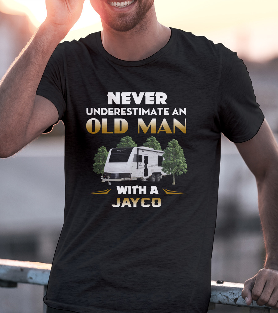 NEVER UNDERESTIMATE AN OLD MAN WITH A JAYCO T-Shirt