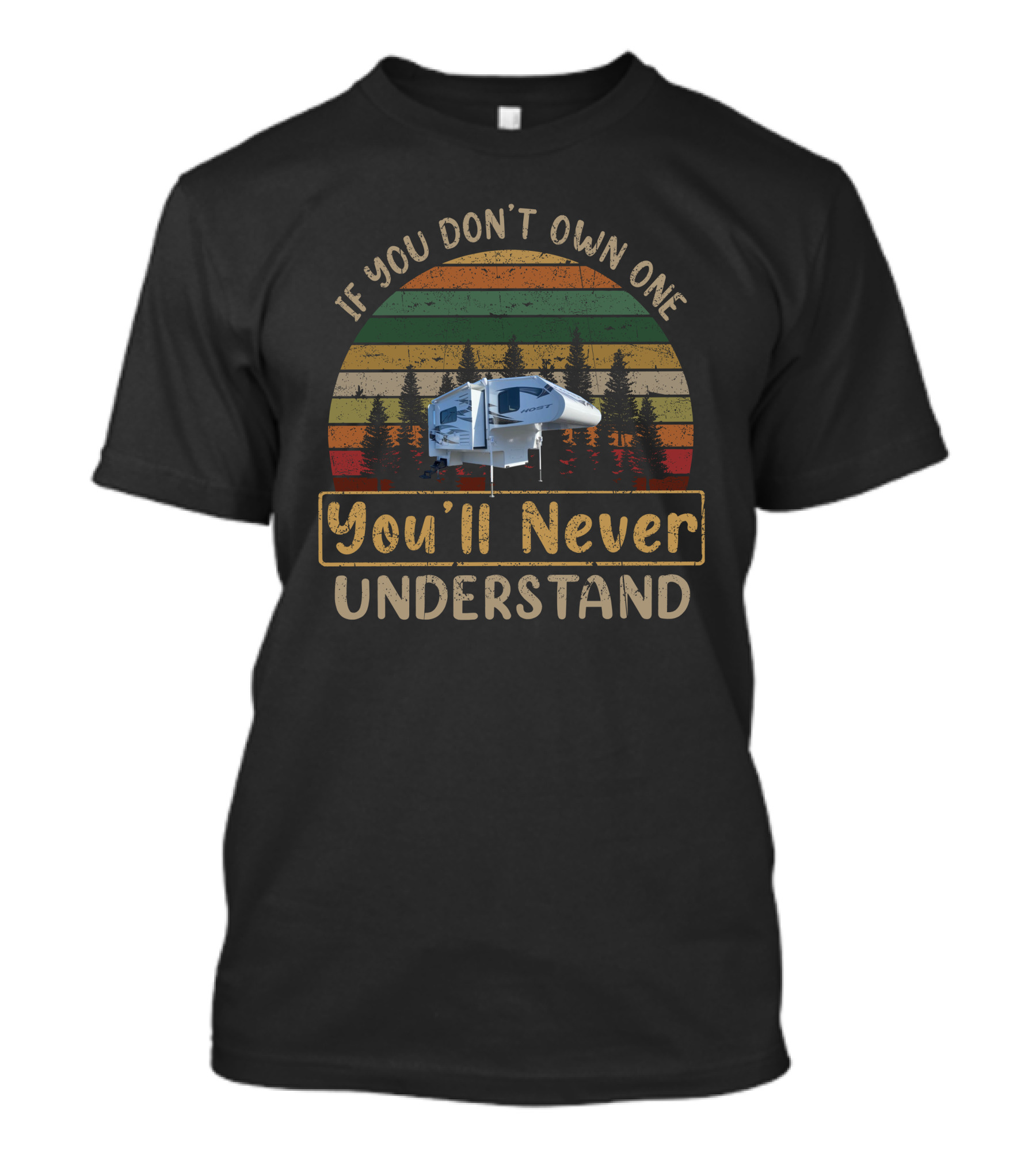 If You Don't Own One You'll Never Understand Host Truck Camper T-Shirt