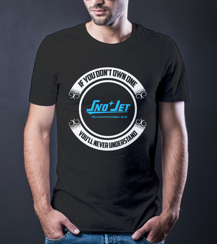 If You Don't Own One Sno Jet Snowmobiles You'll Never Understand T-Shirt