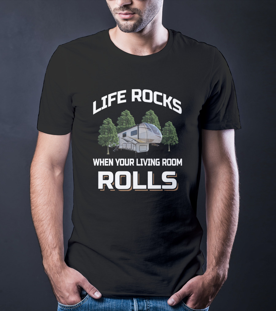 Life Rocks When Your Living Room Rolls Camper RV T-Shirt