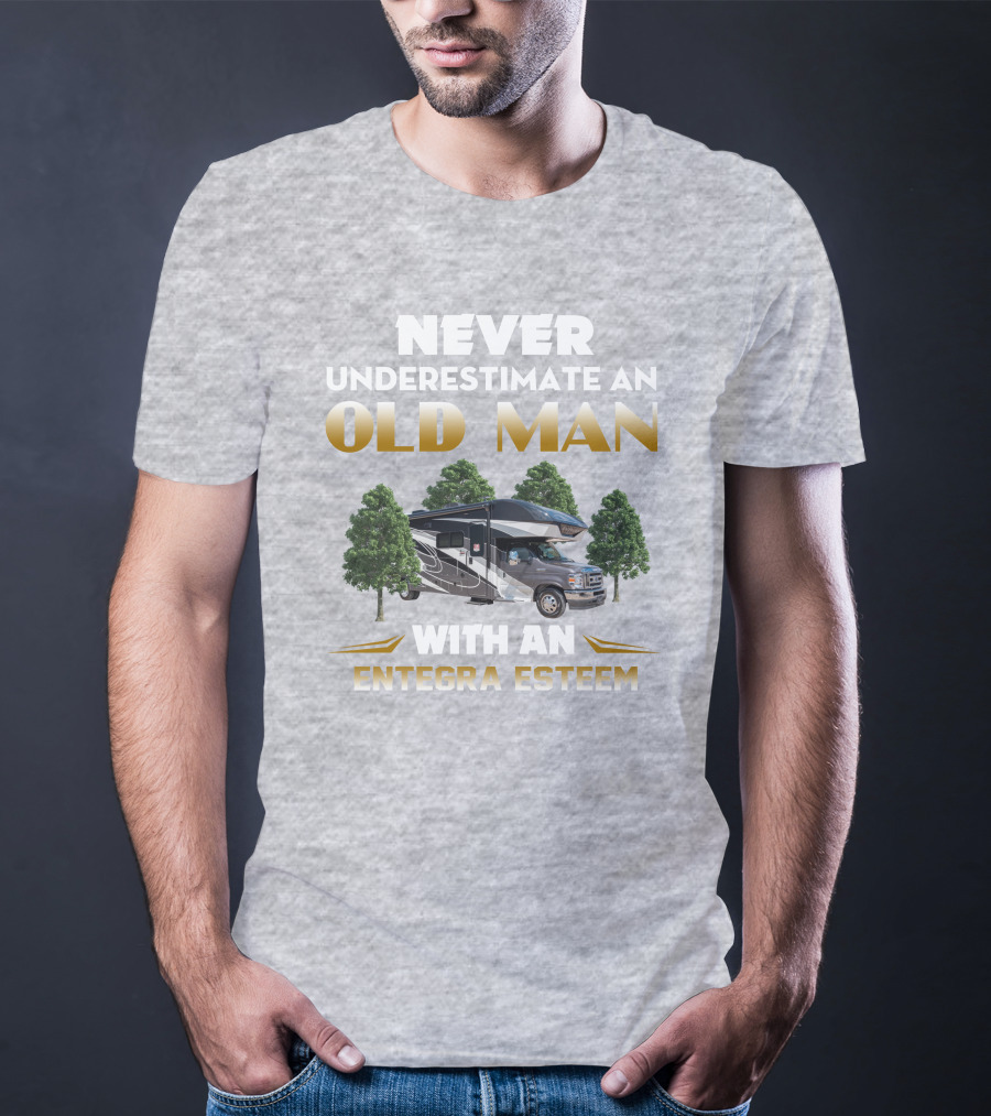 Never Underestimate An Old Man With An Entegra Esteem T-Shirt