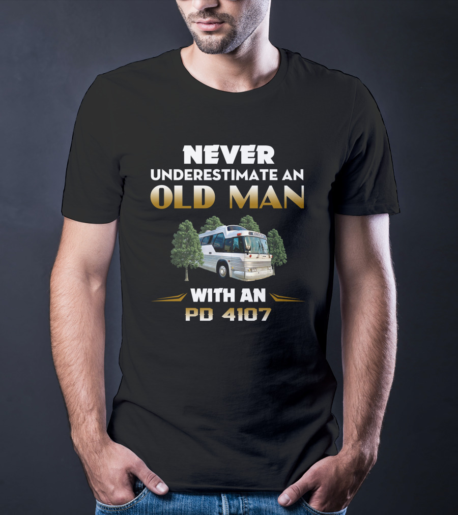 Never Underestimate An Old Man With An PD 4107 Bus In The Forest T-Shirt