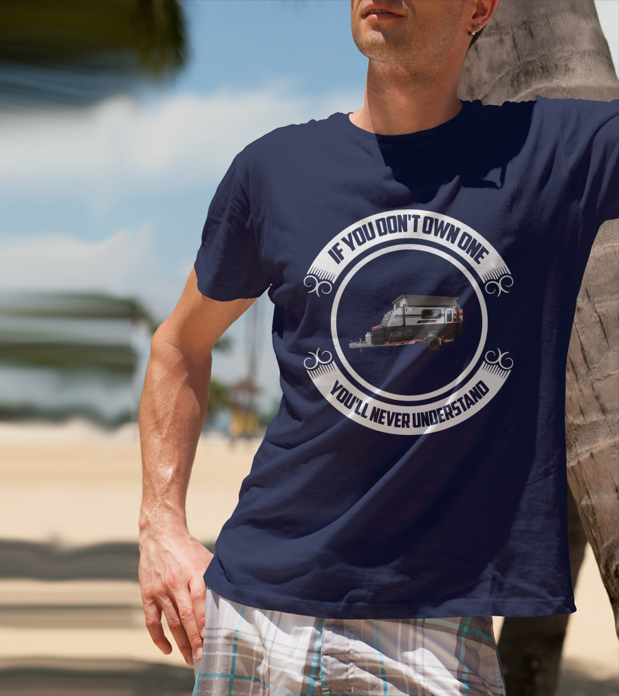 If You Don't Own One You'll Never Understand Jayco Adventurer Camper Trailer T-Shirt