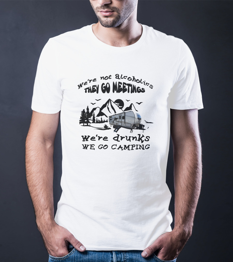 We're Not Alcoholics We Go Meetings Rockwood Mini-Lite 2509s We're Drunks We Go Camping Mountains Trees Trailer T-Shirt