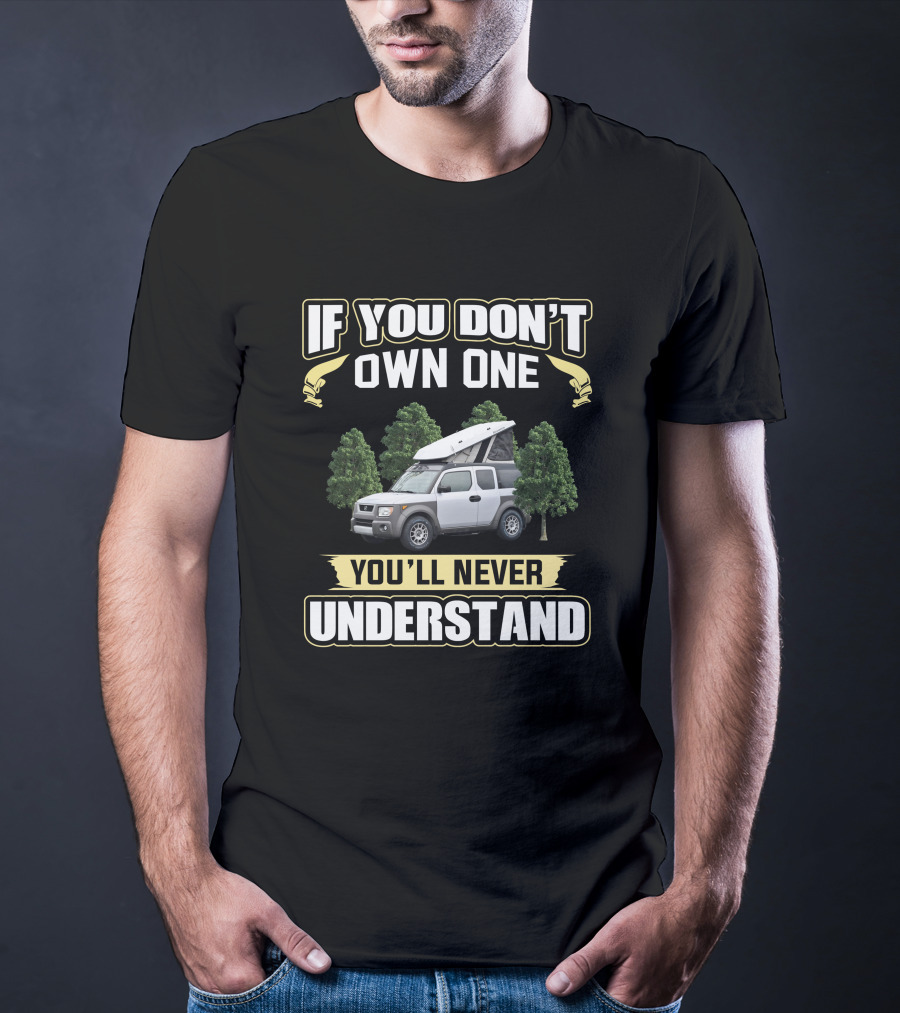 If You Don't Own One You'll Never Understand Element Camper T-Shirt