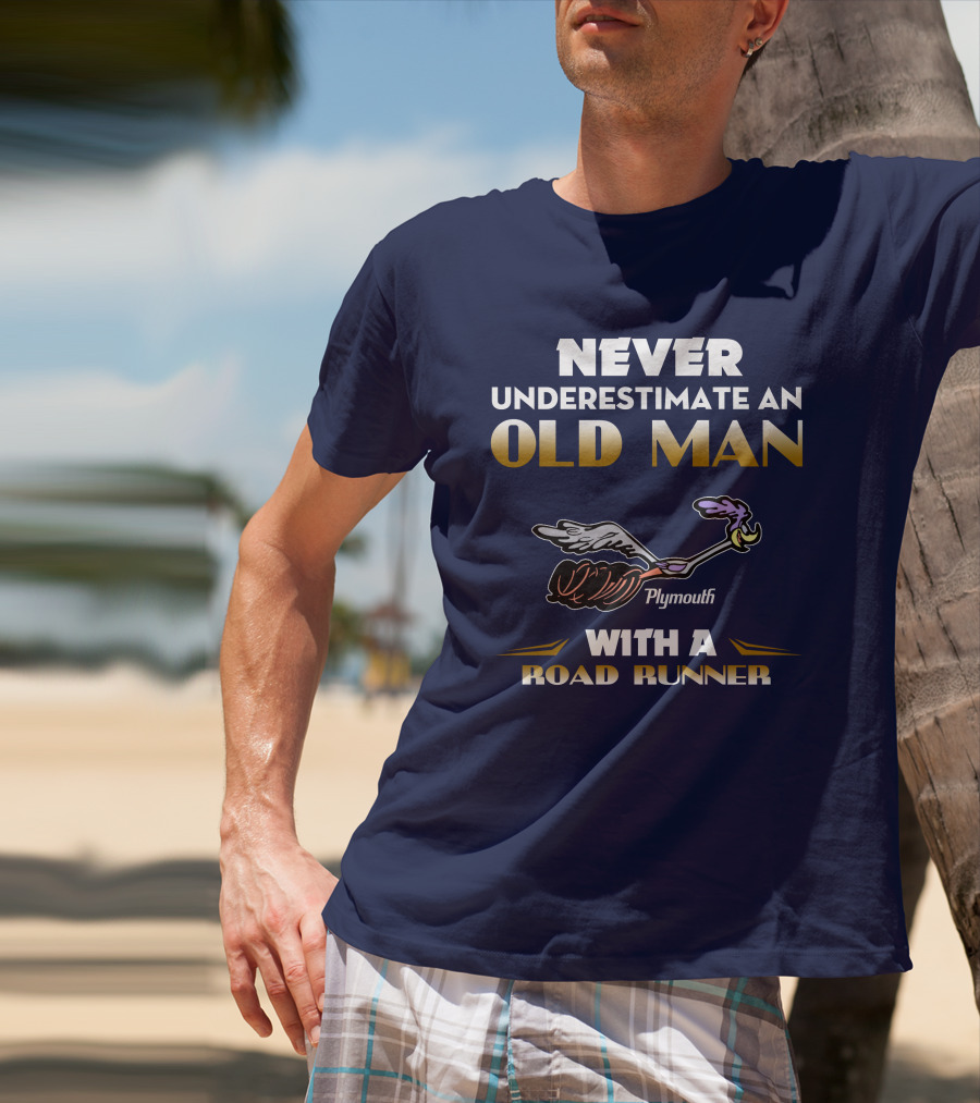 Never Underestimate An Old Man With A Plymouth Road Runner T-Shirt