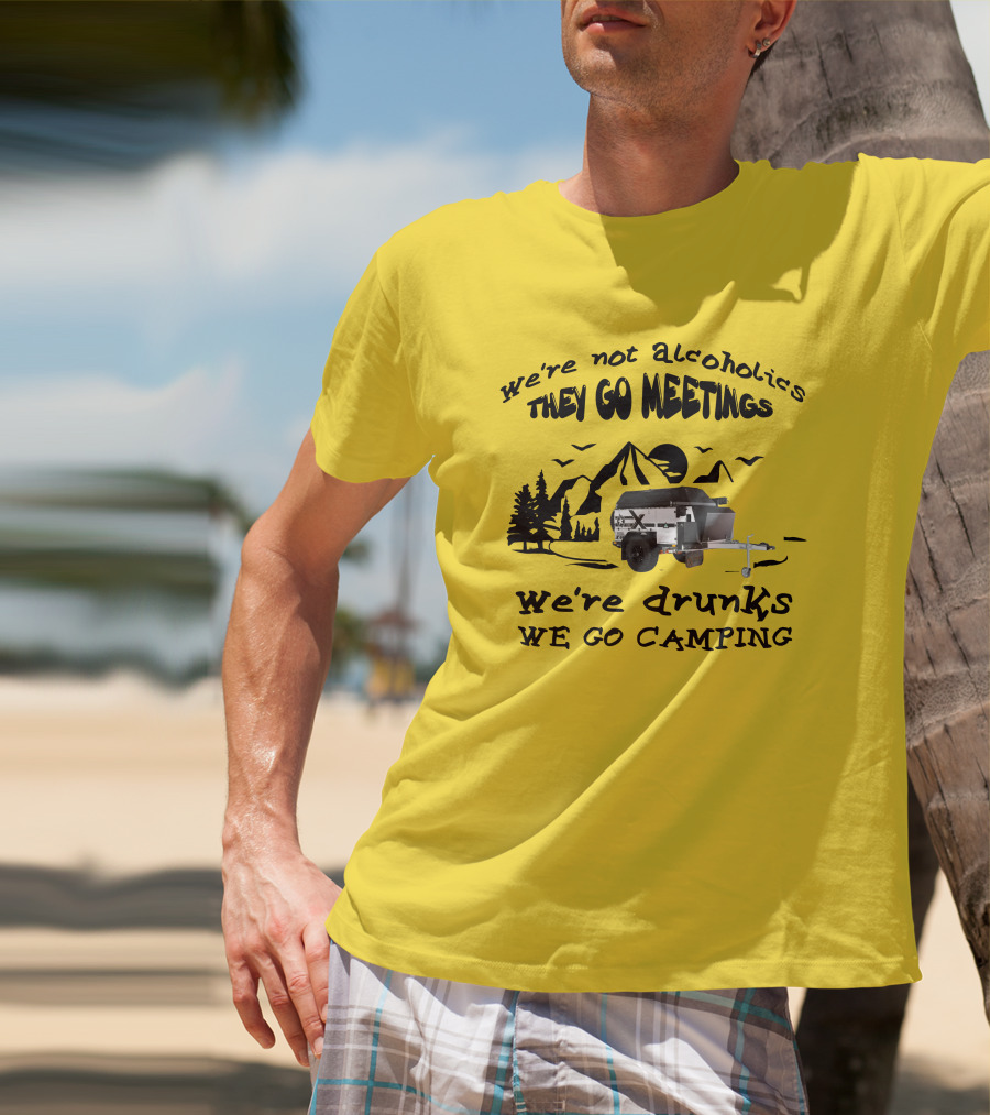 We're Not Alcoholics They Go Meetings We're Drunks We Go Camping Patriot X1H T-Shirt