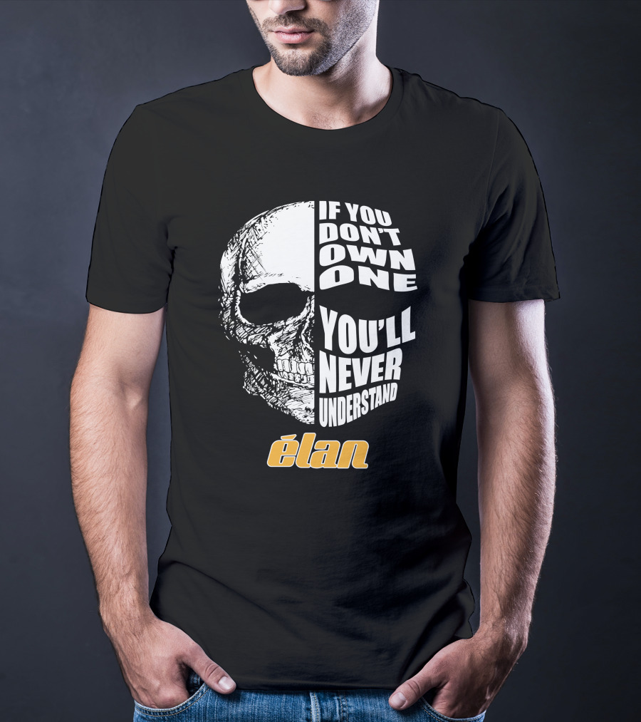 If You Don't Own One You'll Never Understand Elan Skull T-Shirt