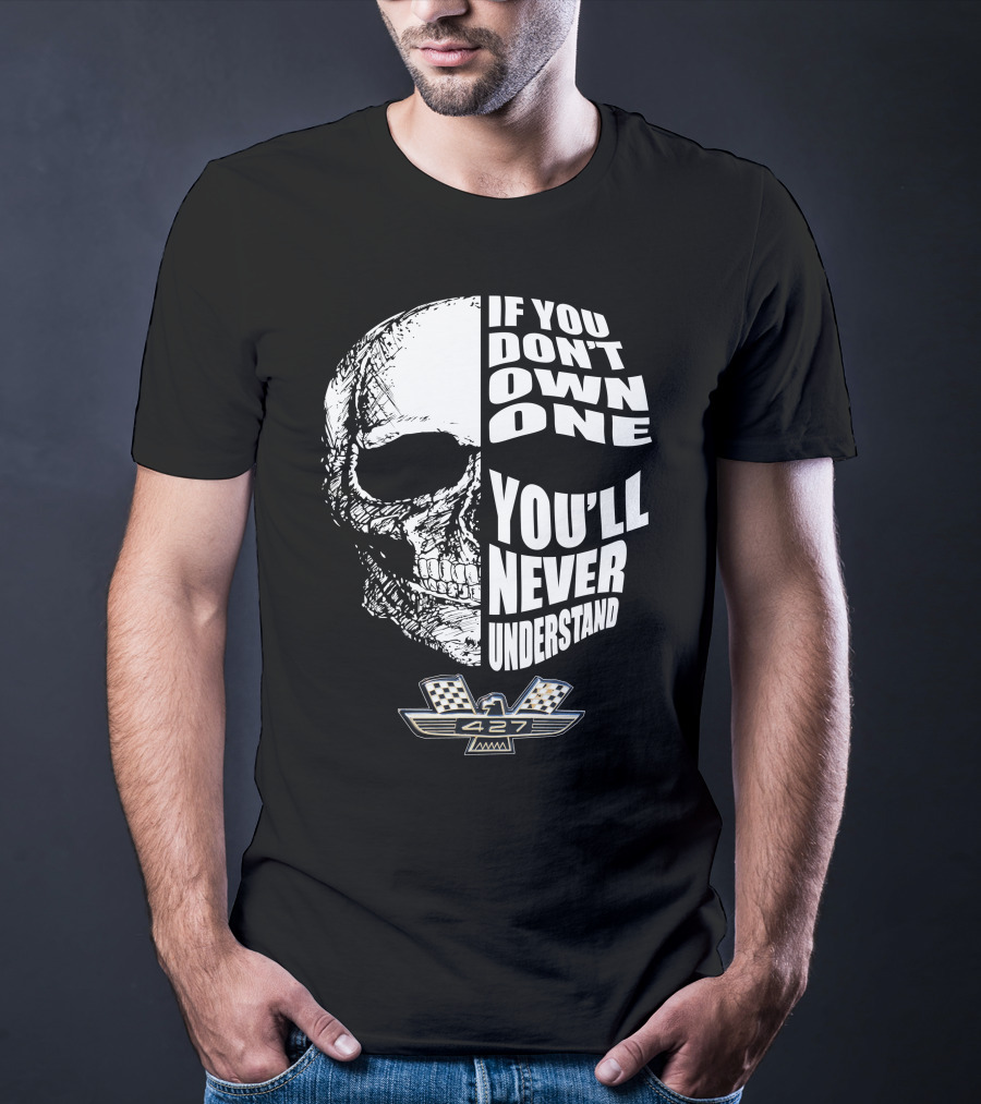 If You Don't Own One You'll Never Understand Fairlane 427 Skull With Checkered Flag Emblem T-Shirt