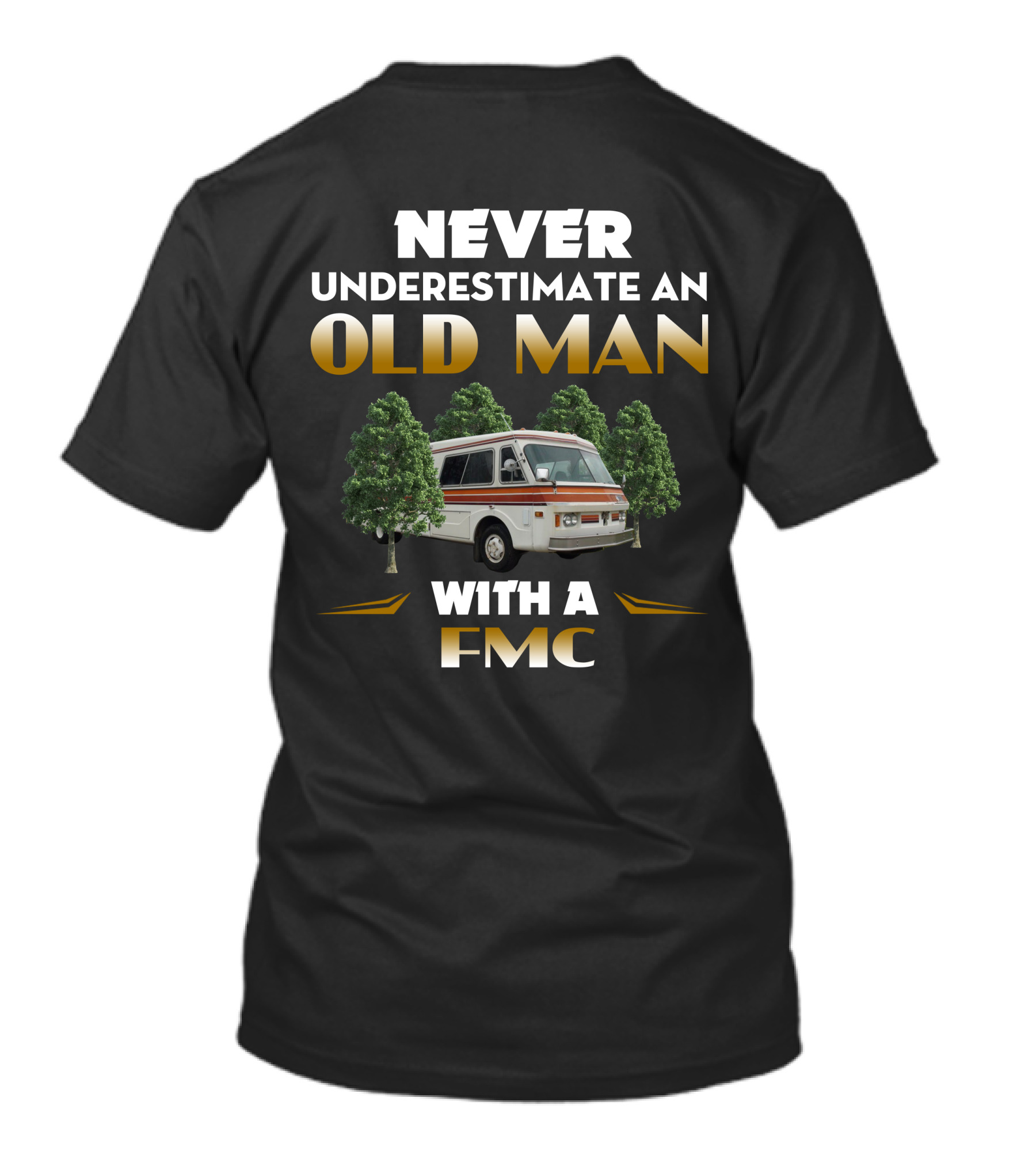 NEVER UNDERESTIMATE AN OLD MAN WITH A FMC T-Shirt