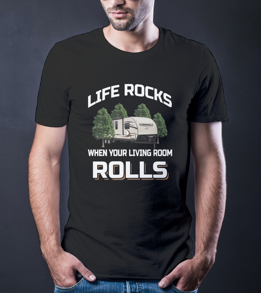 Life Rocks When Your Living Room Rolls Connect RV T-Shirt