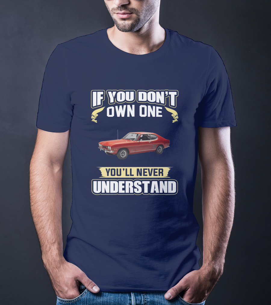 If You Don't Own One You'll Never Understand Ford Capri Mk1 T-Shirt