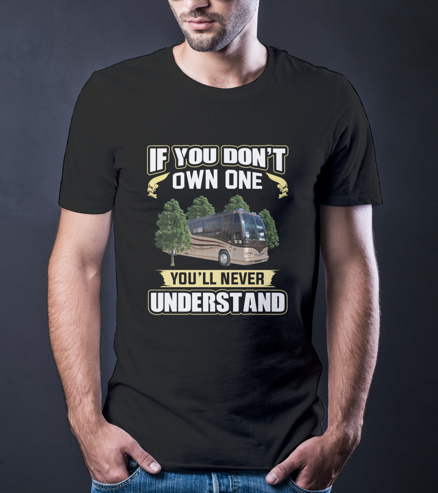 If You Don't Own One You'll Never Understand Prevost Liberty H3-45 Bus T-Shirt