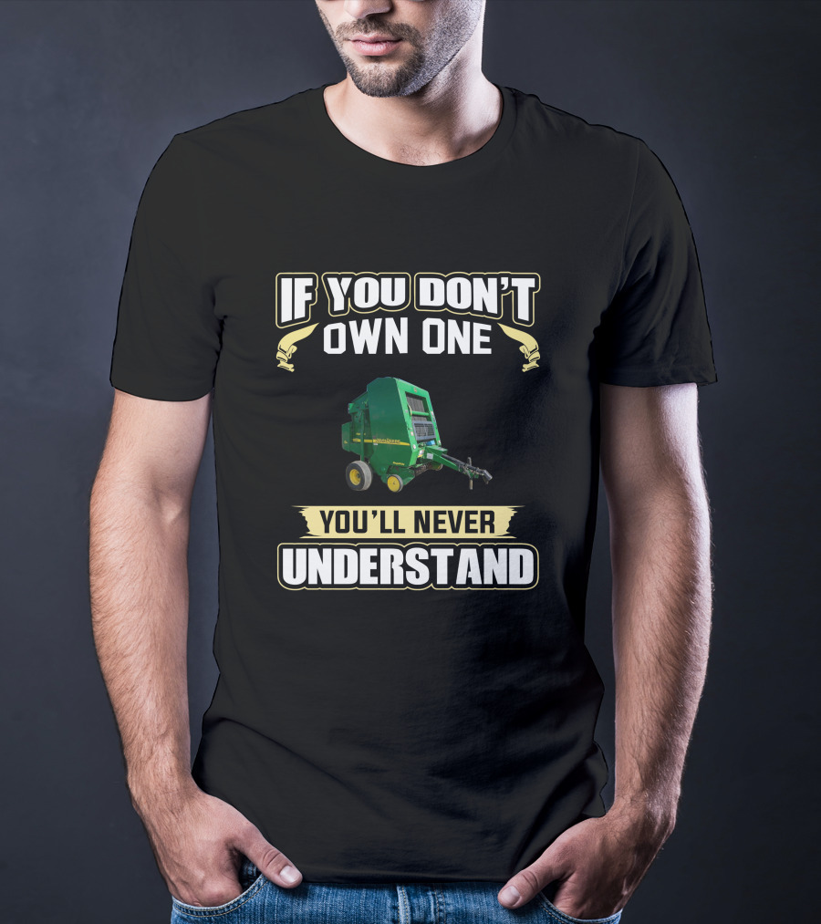 If You Don't Own One You'll Never Understand Round Balers 467 T-Shirt