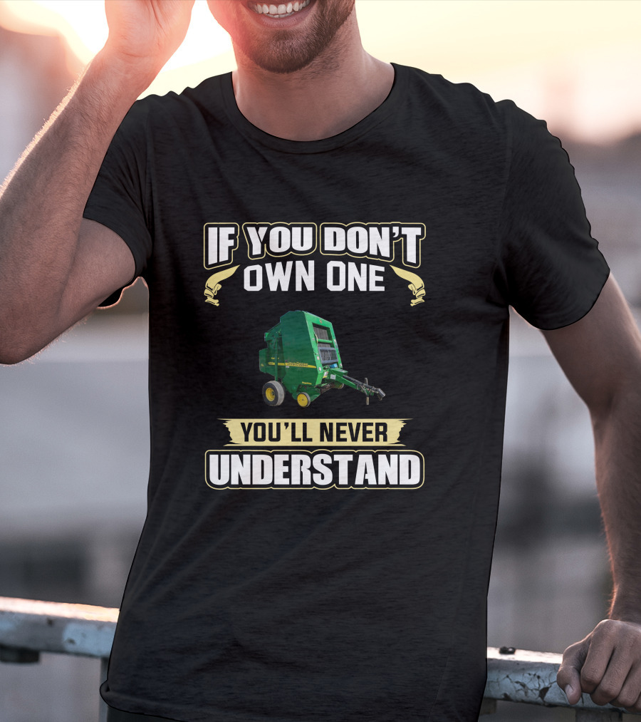 If You Don't Own One You'll Never Understand Round Balers 467 T-Shirt