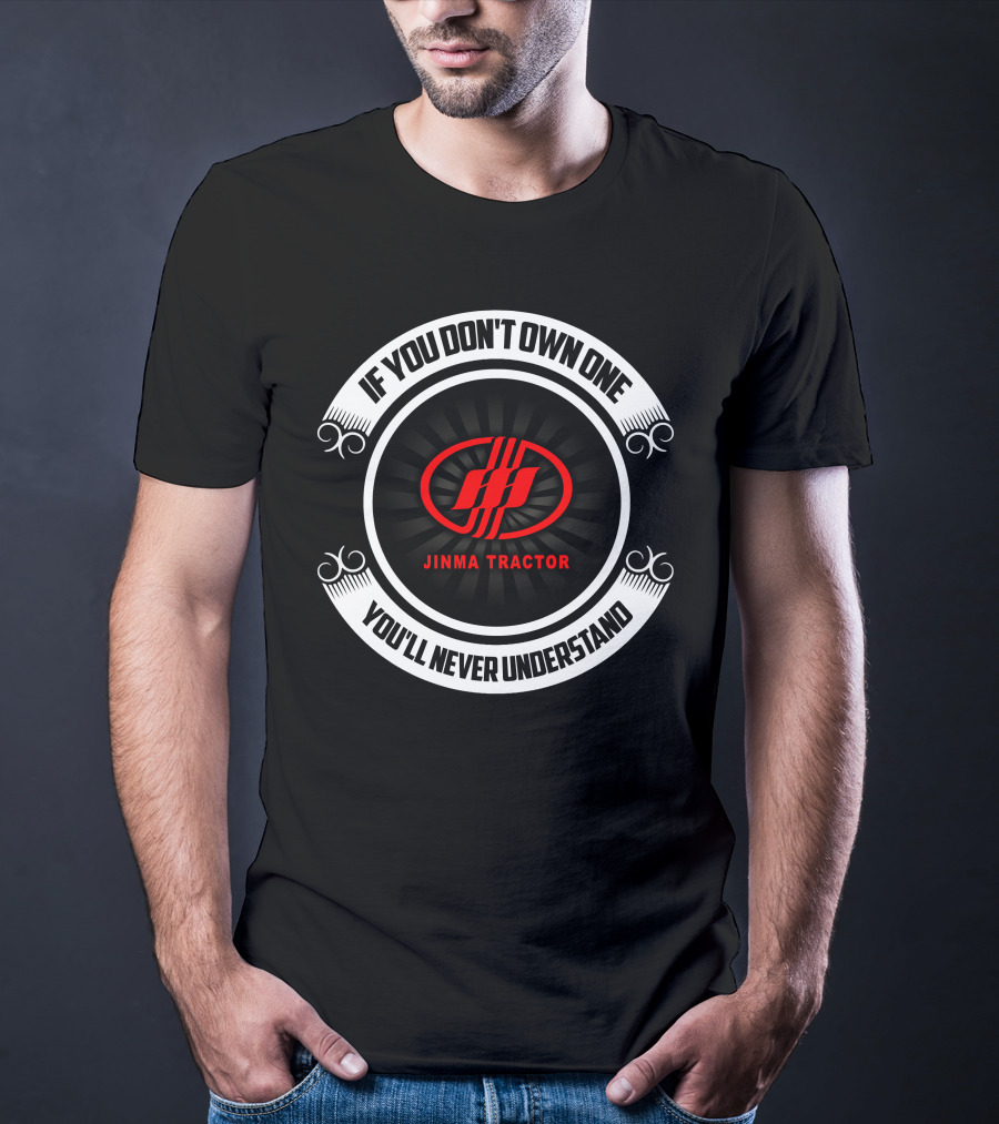 If You Don't Own One Jinma Tractor You'll Never Understand T-Shirt