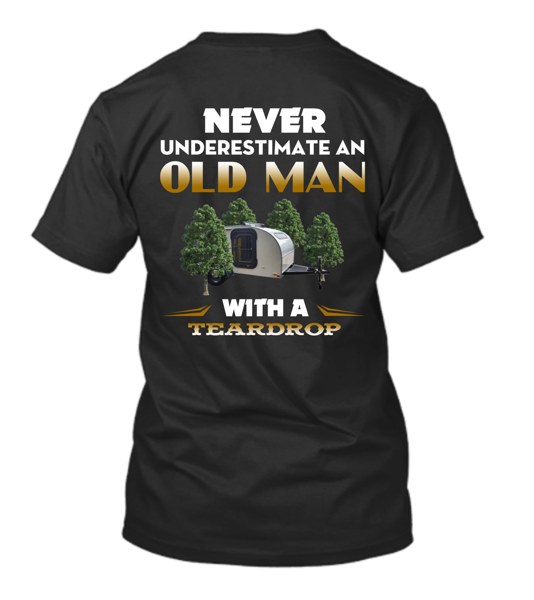 NEVER UNDERESTIMATE AN OLD MAN WITH A TEARDROP T-Shirt