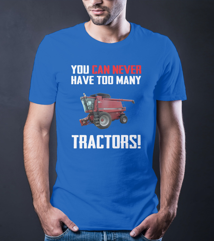 You Can Never Have Too Many Tractors CaseIH Axial Flow 2588 T-Shirt