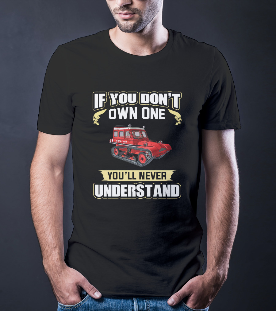 If You Don't Own One Snow-Trac You'll Never Understand T-Shirt