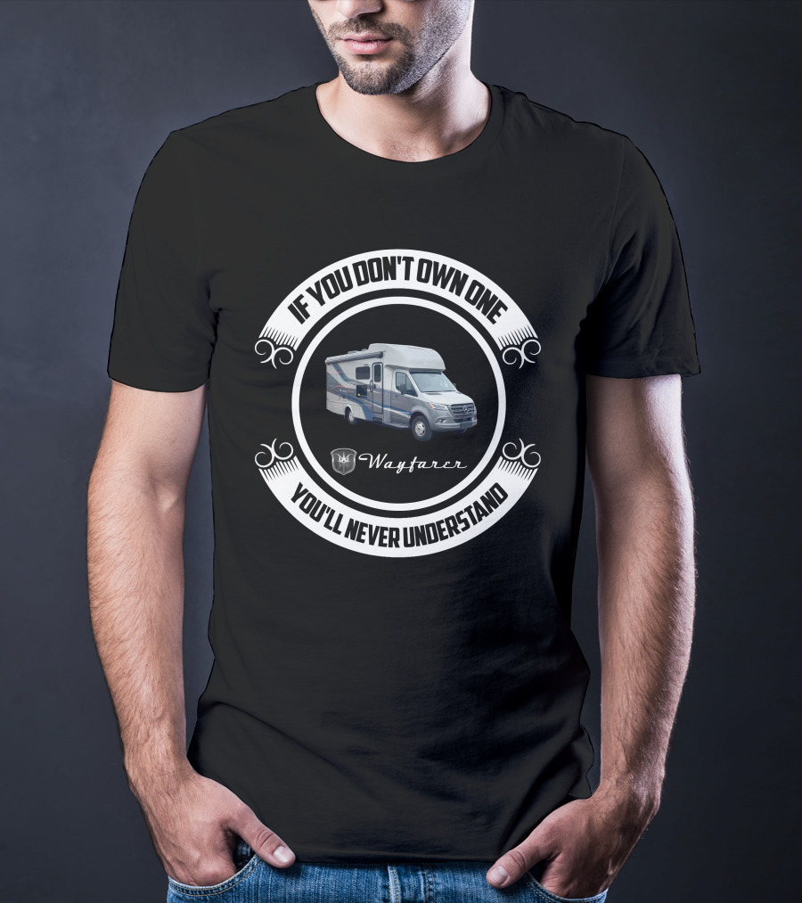 Wayfarer If You Don't Own One You'll Never Understand T-Shirt
