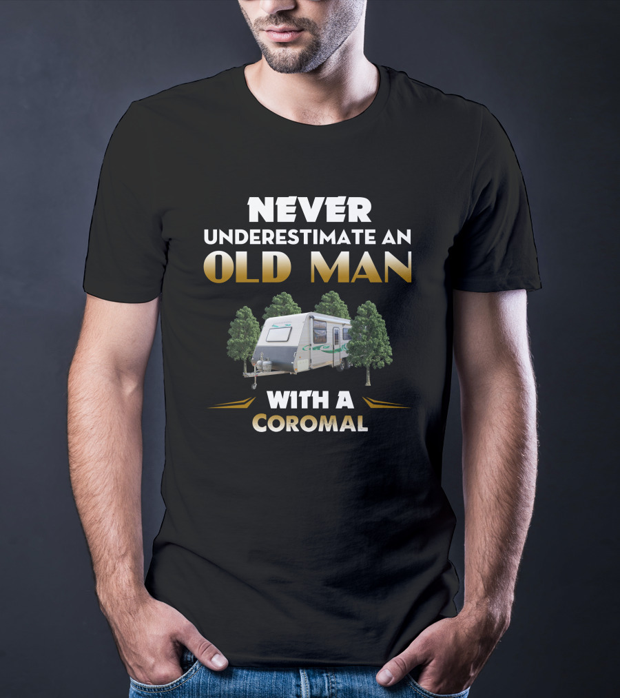Never Underestimate An Old Man With A Coromal Caravan T-Shirt
