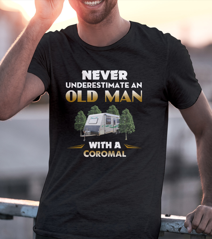 Never Underestimate An Old Man With A Coromal Caravan T-Shirt