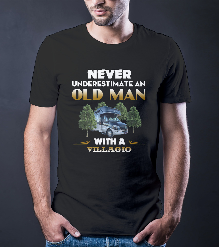 NEVER UNDERESTIMATE AN OLD MAN WITH A VILLAGIO T-Shirt