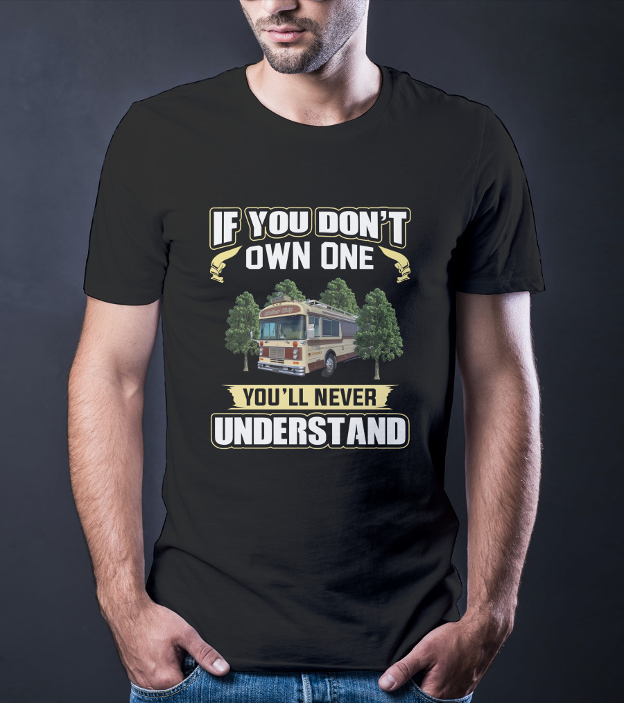 Bluebird Wanderlodge If You Don't Own One You'll Never Understand T-Shirt