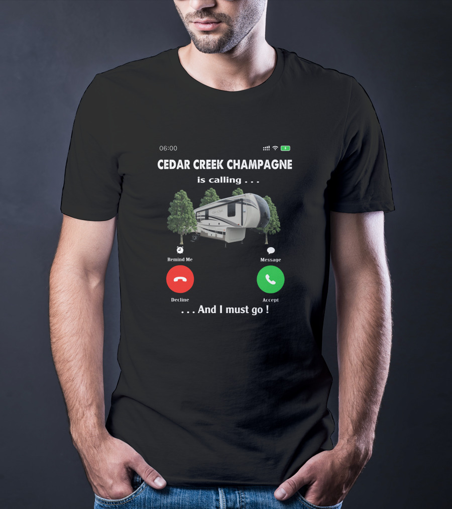 Cedar Creek Champagne Is Calling And I Must Go Camper RV Adventure T-Shirt