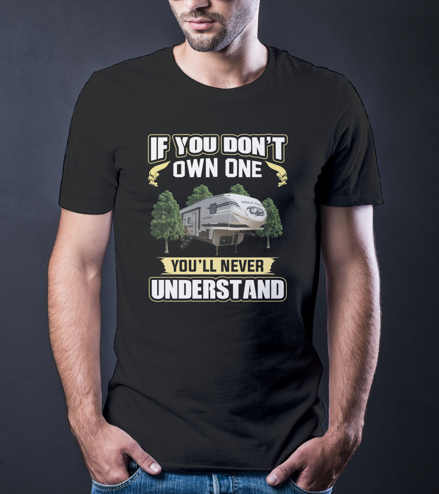 If You Don't Own One You'll Never Understand Wolfpack RV Camper T-Shirt