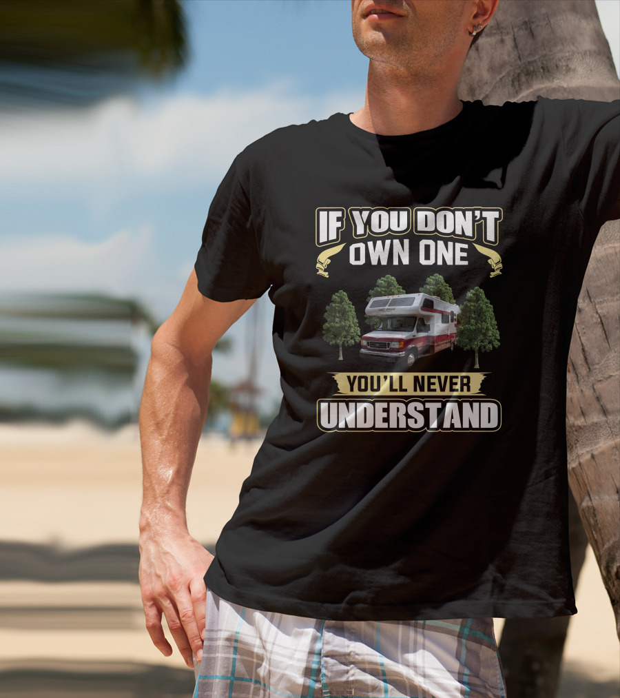 LazyDaze RV If You Don't Own One You'll Never Understand T-Shirt