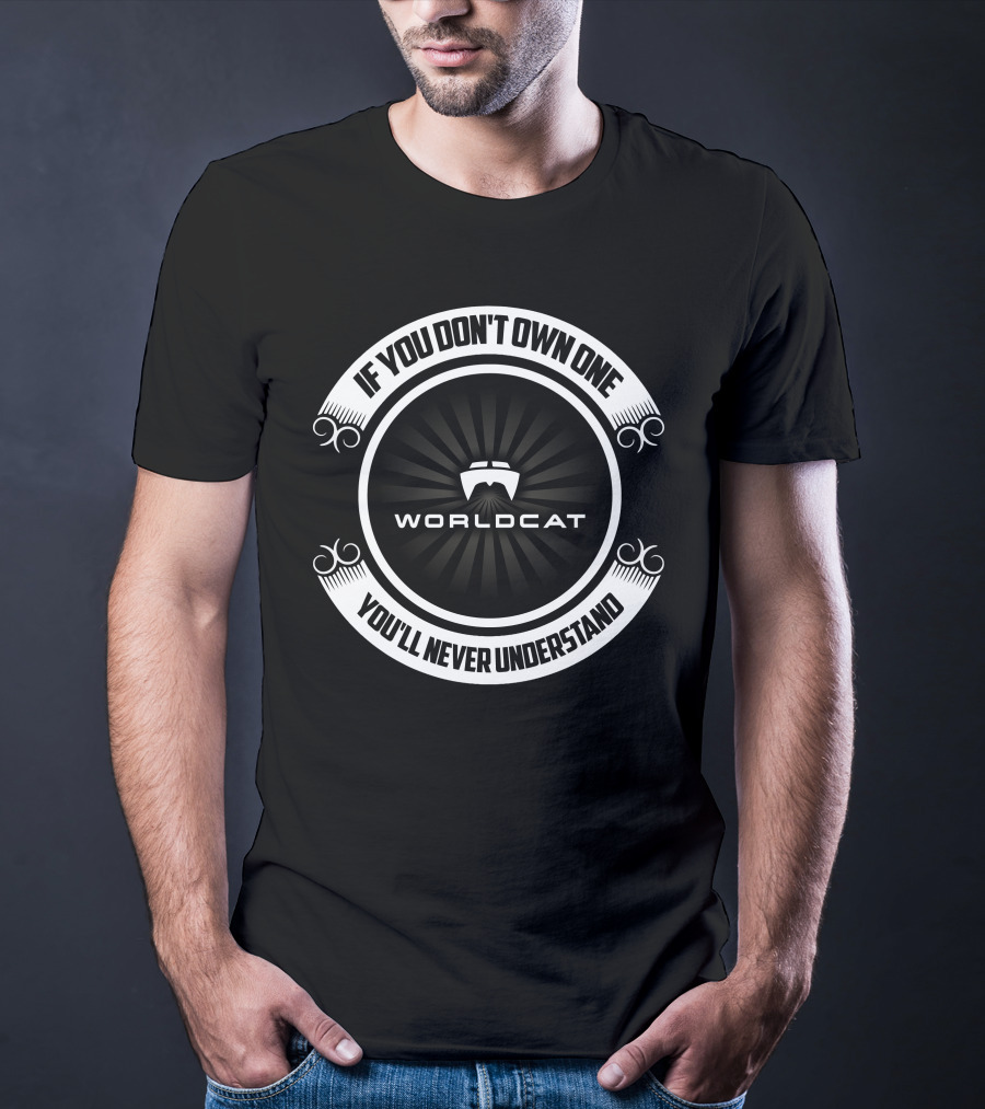 World Cat If You Don't Own One You'll Never Understand T-Shirt