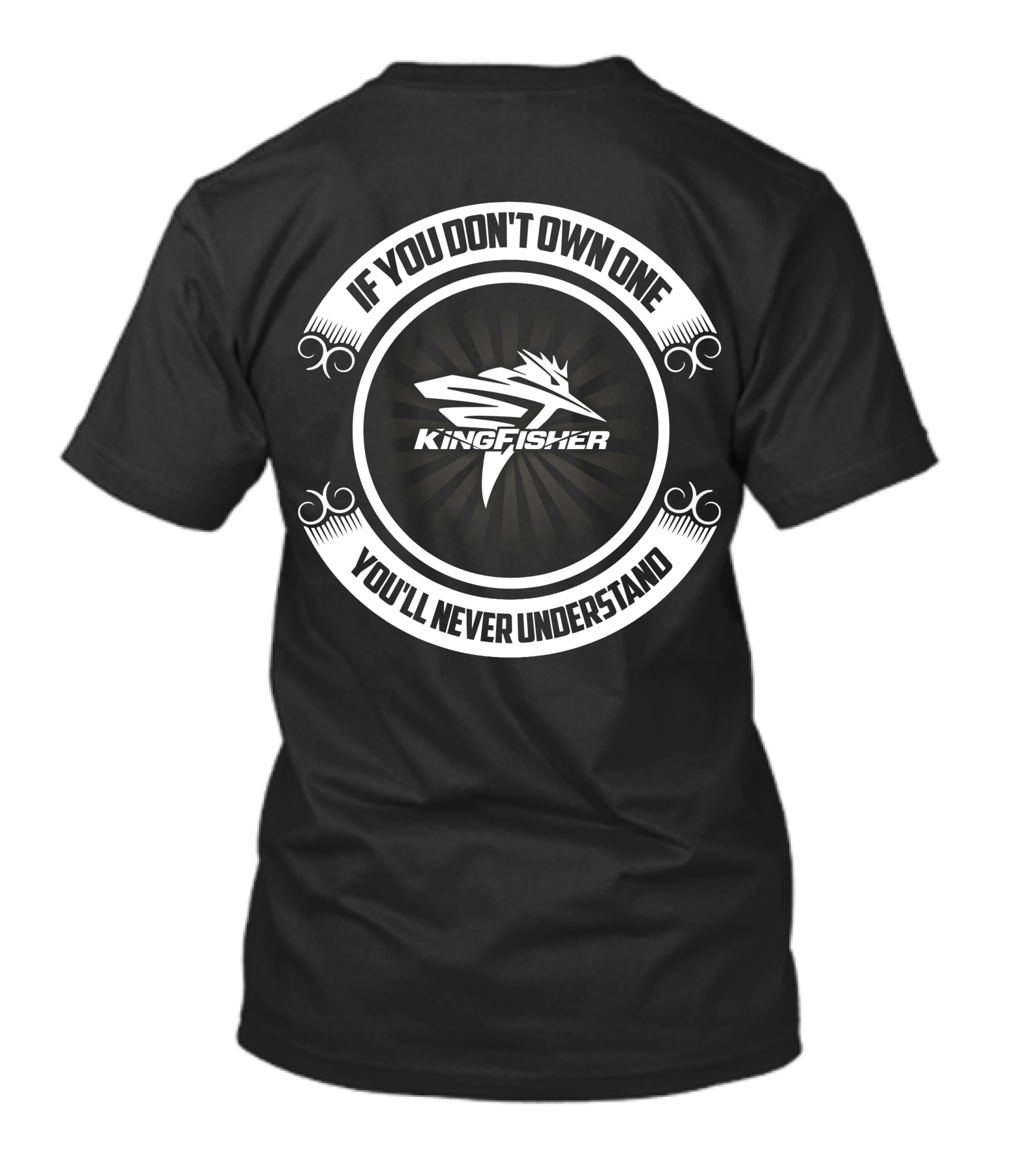 Kingfisher Boat If You Don't Own One You'll Never Understand T-Shirt