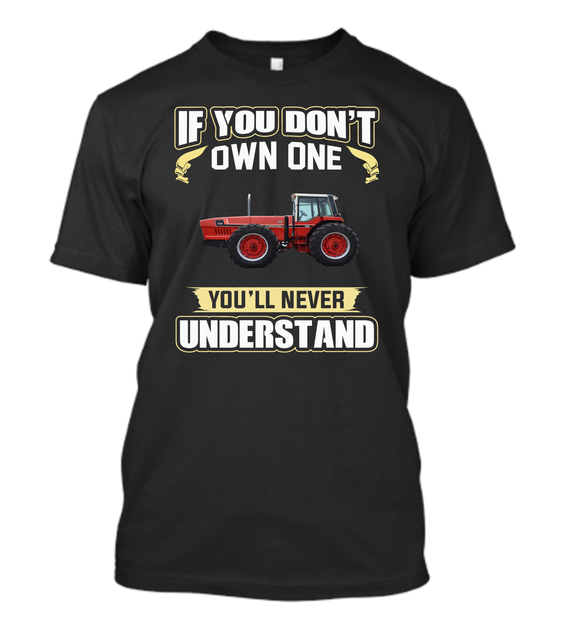 If You Don't Own One You'll Never Understand IH 22 Tractor T-Shirt