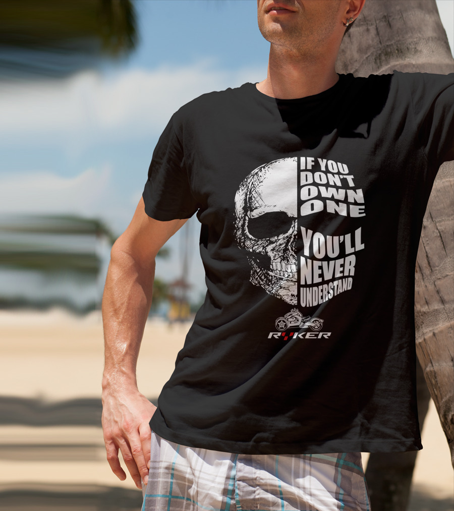 If You Don't Own One You'll Never Understand Ryker Skull T-Shirt