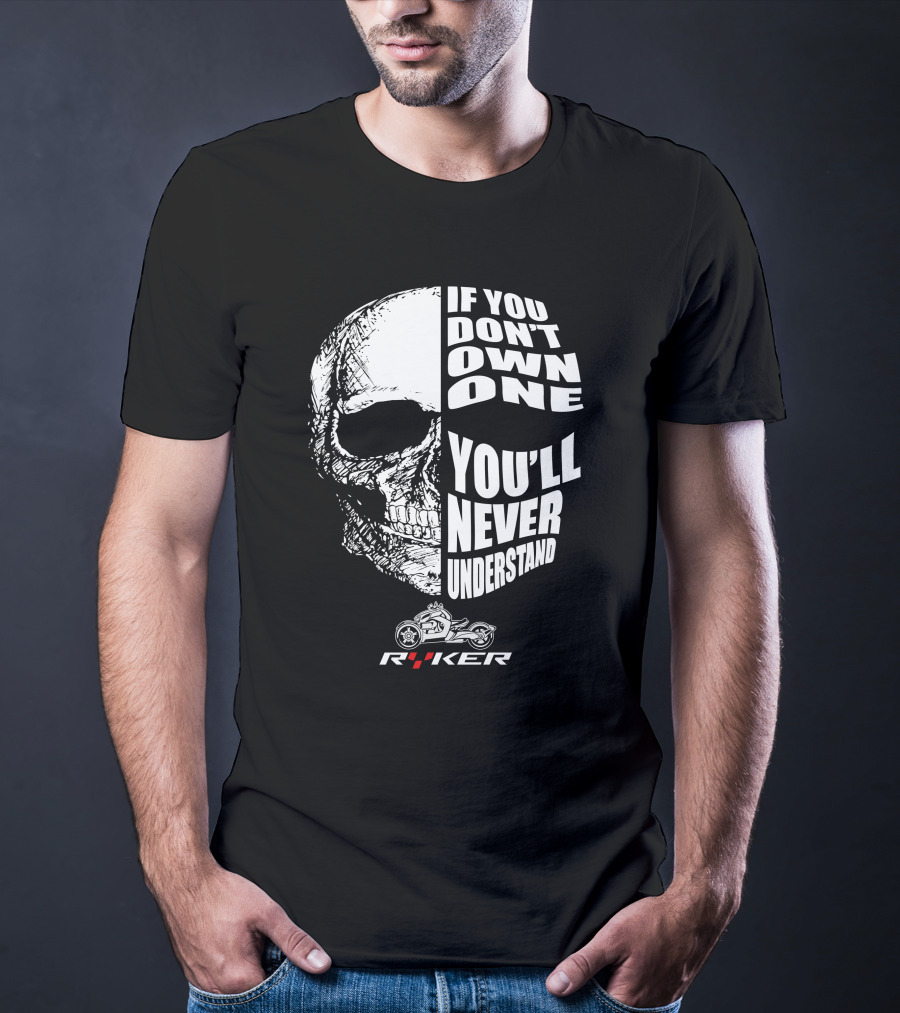 If You Don't Own One You'll Never Understand Ryker Skull T-Shirt