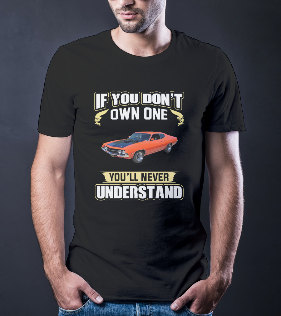 If You Don’t Own One Ford Torino You’ll Never Understand T-Shirt