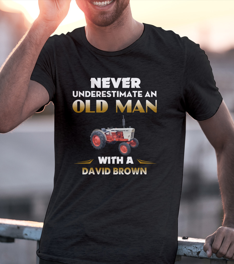 NEVER UNDERESTIMATE AN OLD MAN WITH A DAVID BROWN 885 T-Shirt