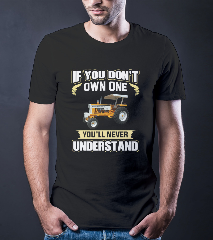 If You Don't Own One You'll Never Understand Minneapolis-Moline Tractor T-Shirt