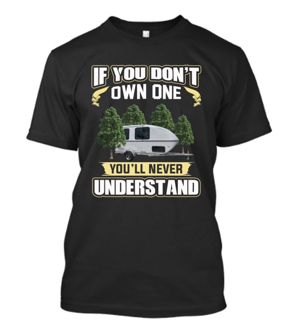 If You Don't Own One You'll Never Understand Campervan Adventure T-Shirt