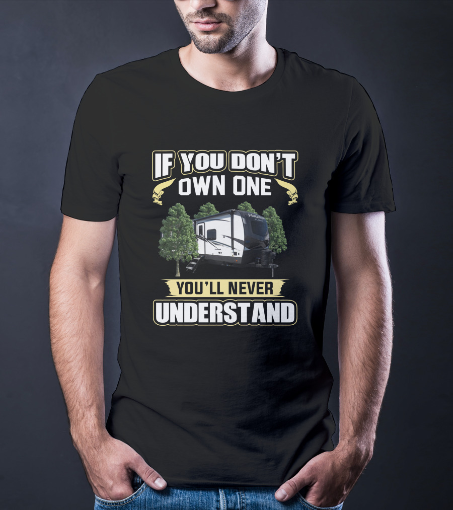 If You Don't Own One You'll Never Understand Flagstaff RV Camper Forest Scene T-Shirt