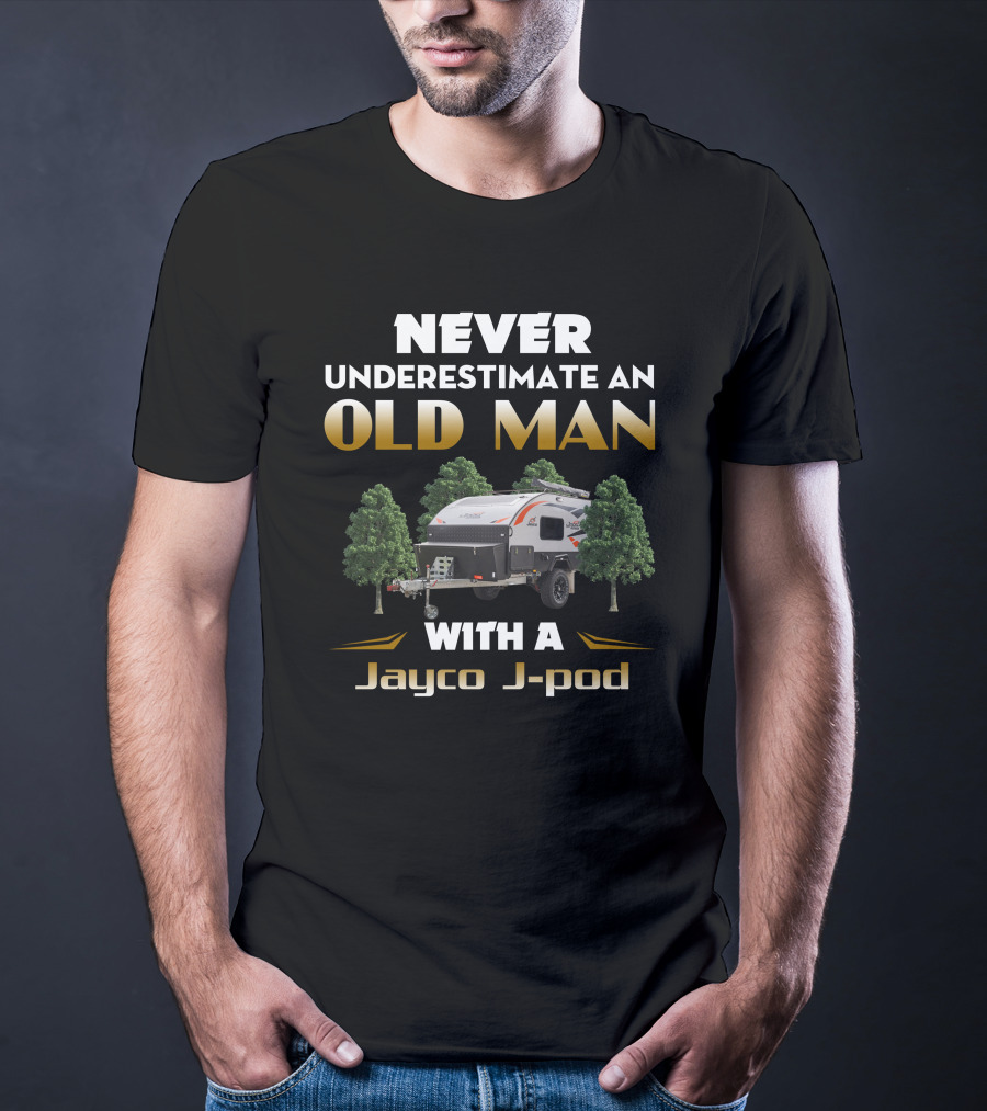 NEVER UNDERESTIMATE AN OLD MAN WITH A Jayco J-pod T-Shirt