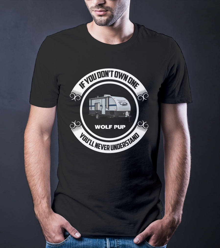 Wolf Pup RV If You Don't Own One You'll Never Understand T-Shirt