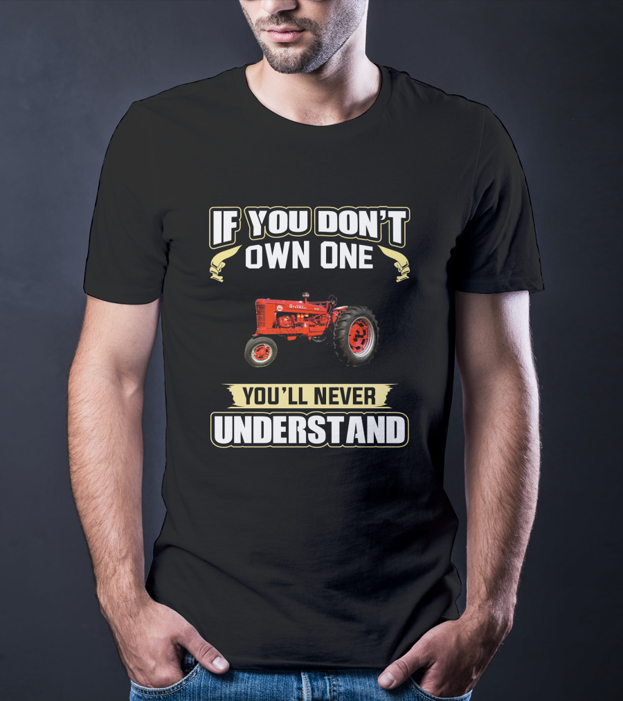 Farmall Tractor If You Don't Own One You'll Never Understand T-Shirt