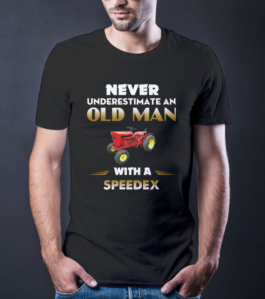 NEVER UNDERESTIMATE AN OLD MAN WITH A SPEEDEX T-Shirt