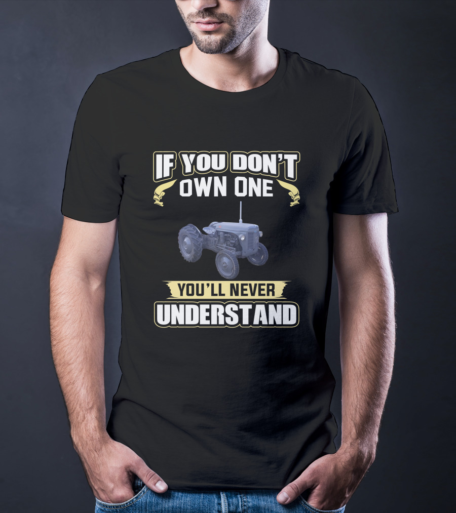 Ferguson P3 Tractor If You Don't Own One You'll Never Understand T-Shirt