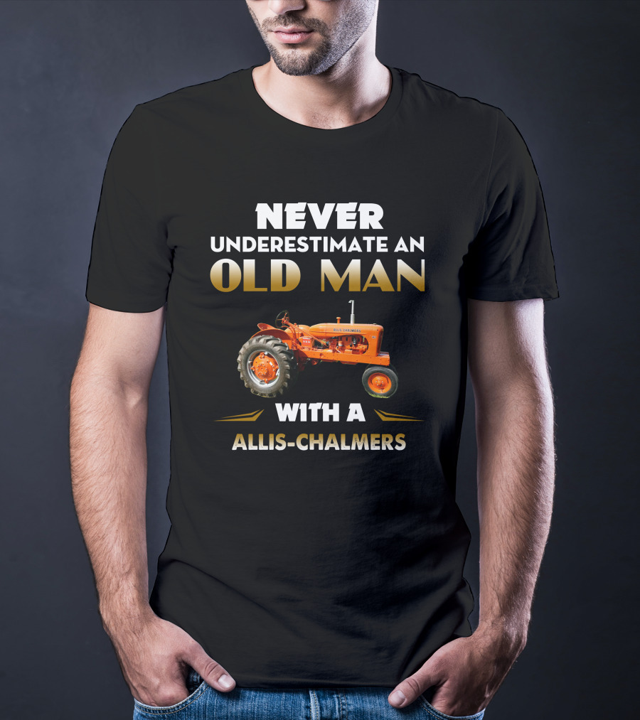 NEVER UNDERESTIMATE AN OLD MAN WITH A ALLIS CHALMERS T-Shirt