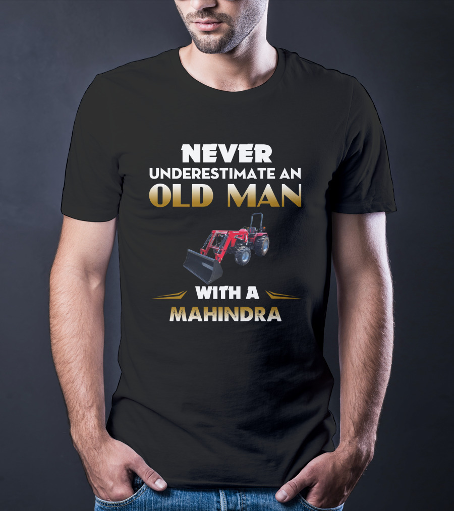 NEVER UNDERESTIMATE AN OLD MAN WITH A MAHINDRA 4550 T-Shirt