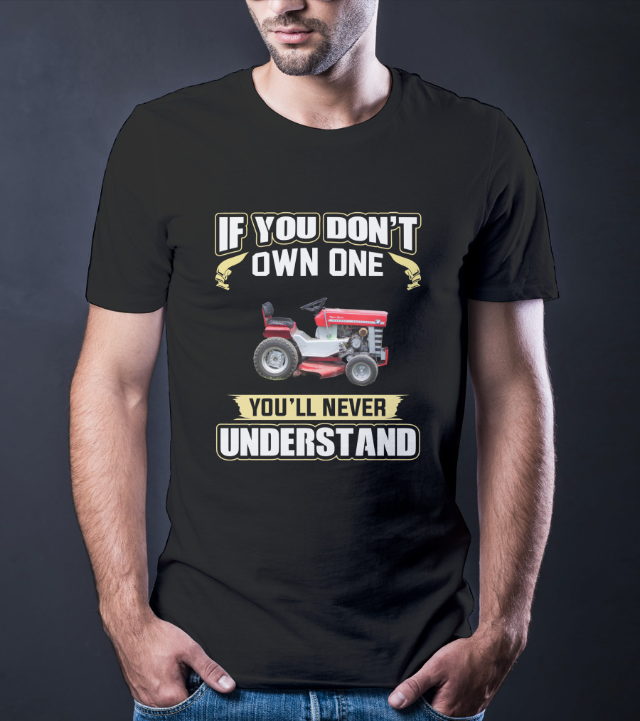 IF YOU DON'T OWN ONE YOU'LL NEVER UNDERSTAND Vintage Lawn Tractor T-Shirt